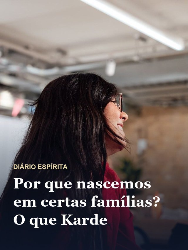 Por que nascemos em certas famílias? O que Karde